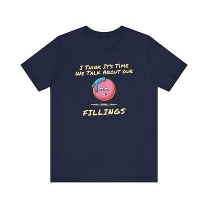 Its Time To Talk About Our Fillings | Unisex Jersey Short Sleeve Tee