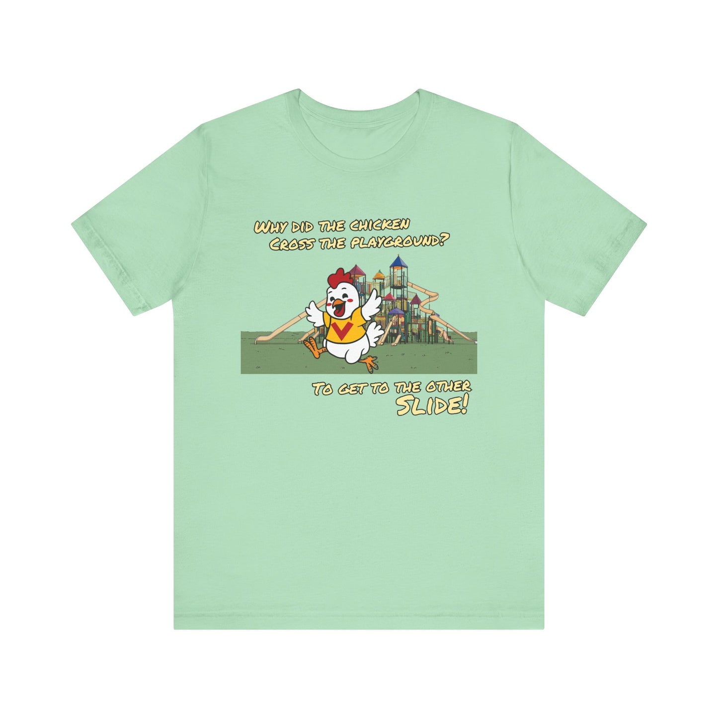 Why Did The Chicken Cross The Playground - To Get To The Other Slide | Unisex Jersey Short Sleeve Tee