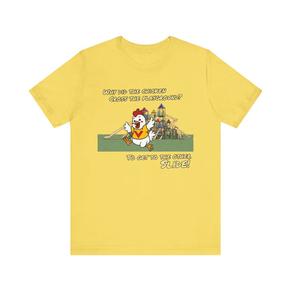 Why Did The Chicken Cross The Playground - To Get To The Other Slide | Unisex Jersey Short Sleeve Tee