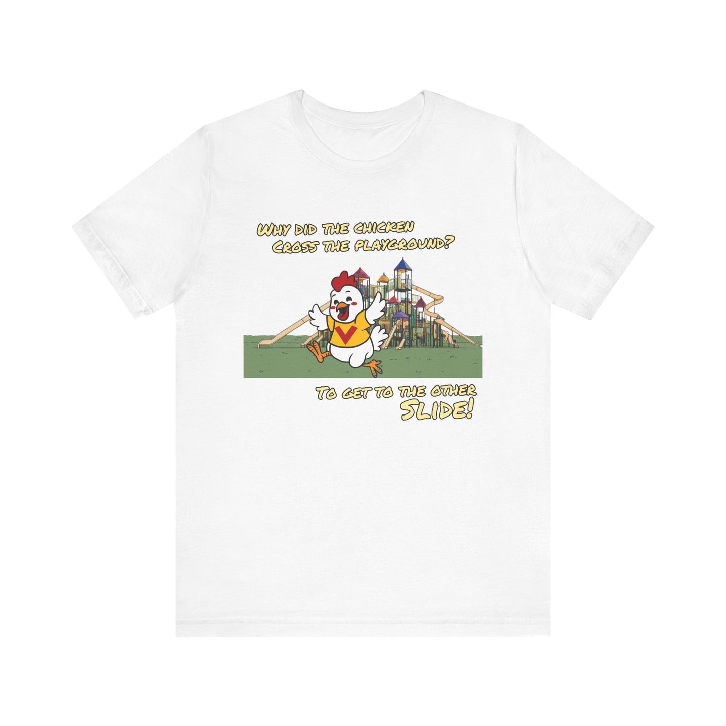 Why Did The Chicken Cross The Playground - To Get To The Other Slide | Unisex Jersey Short Sleeve Tee