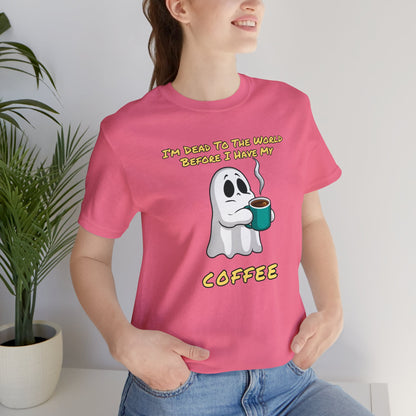 If you try to talk to me before I've had my coffee, I'll haunt you | Unisex Jersey Short Sleeve Tee