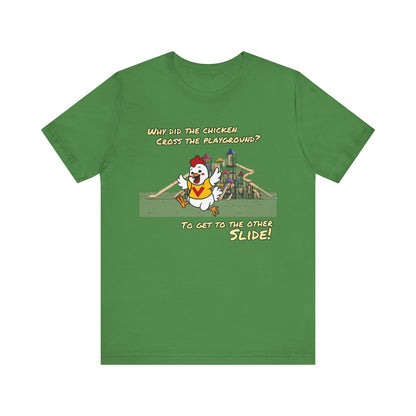 Why Did The Chicken Cross The Playground - To Get To The Other Slide | Unisex Jersey Short Sleeve Tee