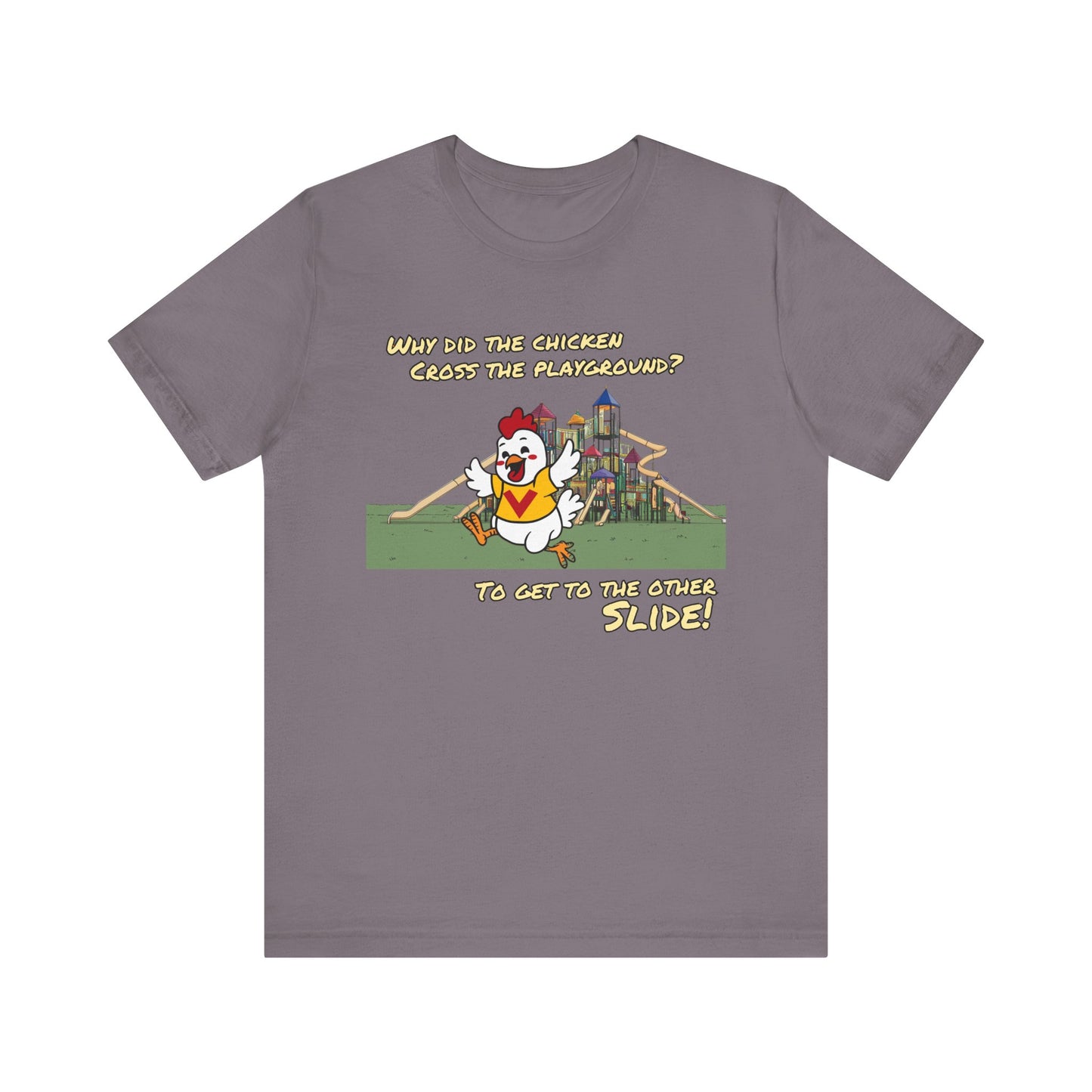 Why Did The Chicken Cross The Playground - To Get To The Other Slide | Unisex Jersey Short Sleeve Tee