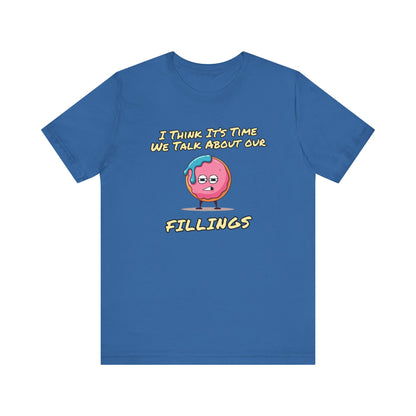 Its Time To Talk About Our Fillings | Unisex Jersey Short Sleeve Tee