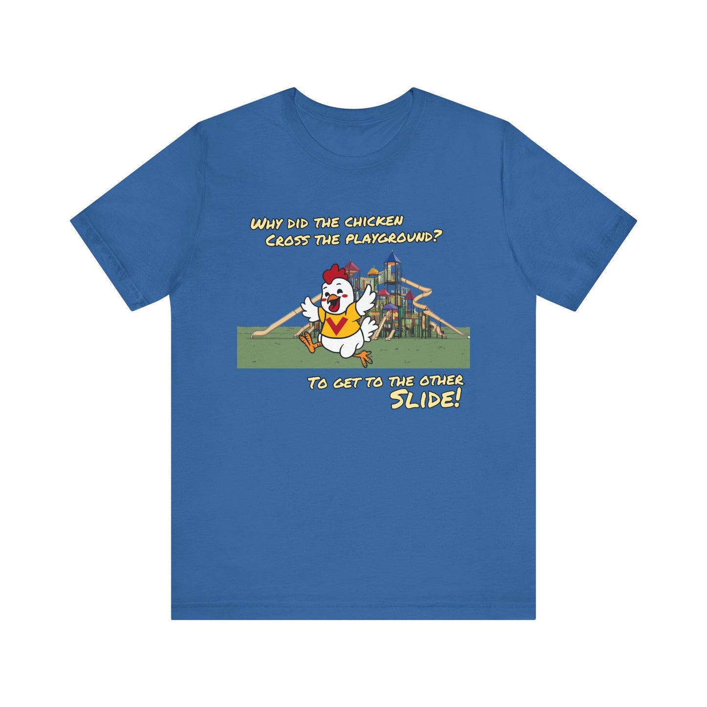 Why Did The Chicken Cross The Playground - To Get To The Other Slide | Unisex Jersey Short Sleeve Tee